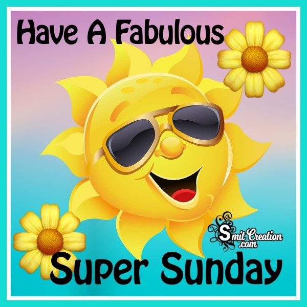 Have A Fabulous Super Sunday
