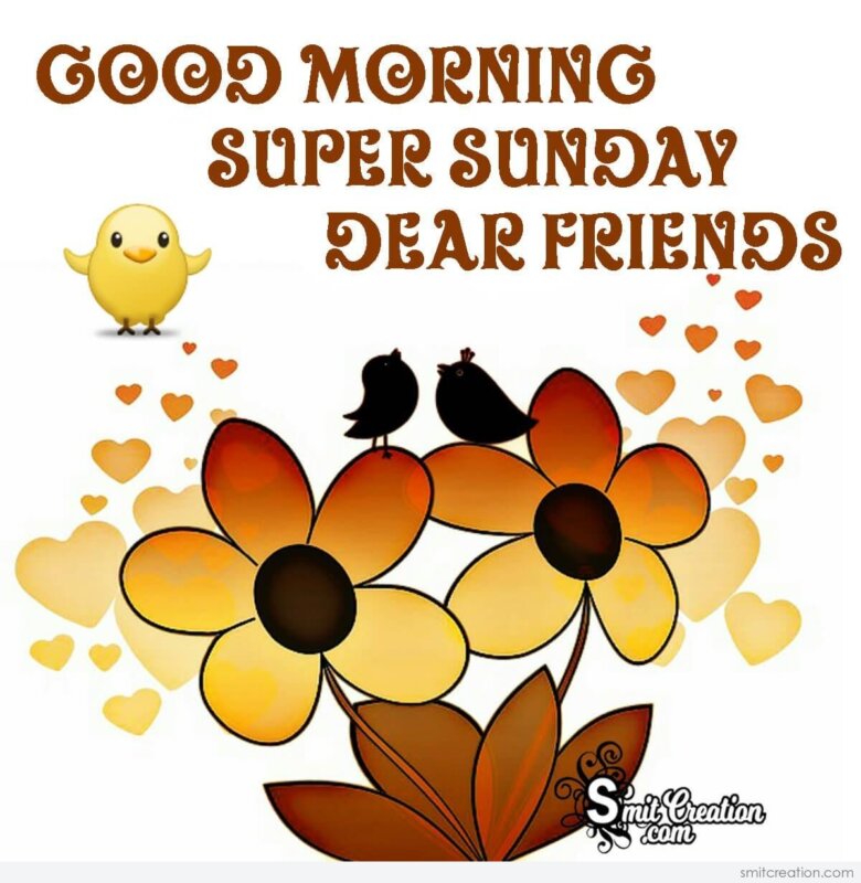 Good Morning Super Sunday Dear Friends - SmitCreation.com
