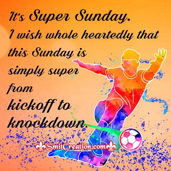 Wish You Super Sunday From Kickoff To Knockdown