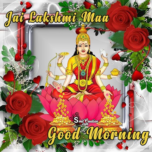 Good Morning Jai Lakshmi Maa
