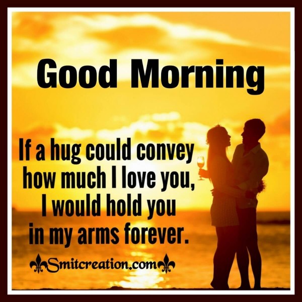 Good Morning Hold You In My Arms Forever - SmitCreation.com