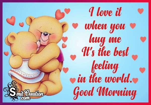 Good Morning I Love It When You Hug Me