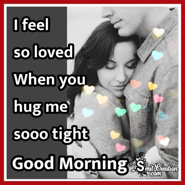 Good Morning When You Hug Me