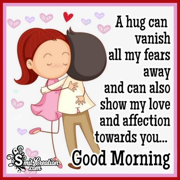 Good Morning A Hug Vanish All My Fears - SmitCreation.com