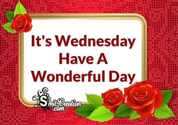It’s Wednesday Have A Wonderful Day