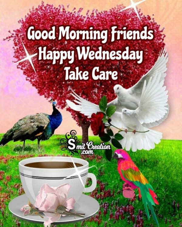 Good Morning Friends Happy Wednesday Take Care