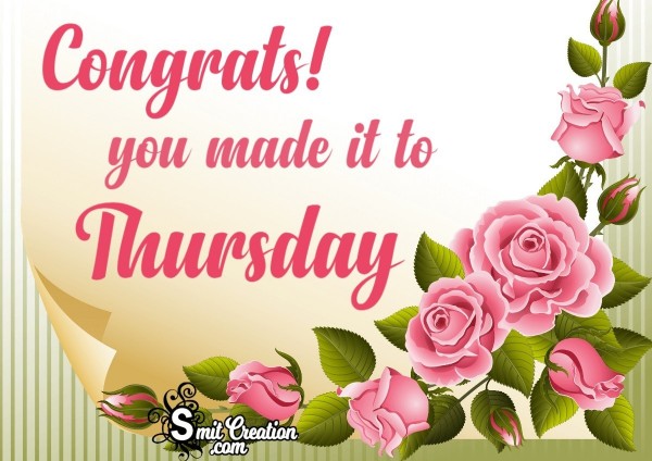 Congrats You Made It Thursday