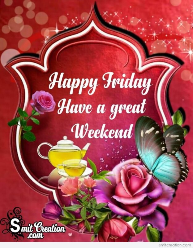 Happy Friday Have A Great Weekend SmitCreation