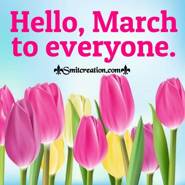 Hello, March To Everyone.