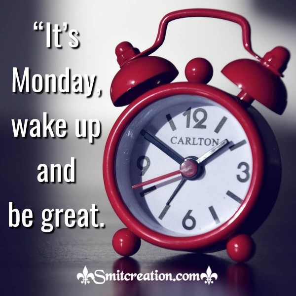 It's Monday Wake Up And Be Great