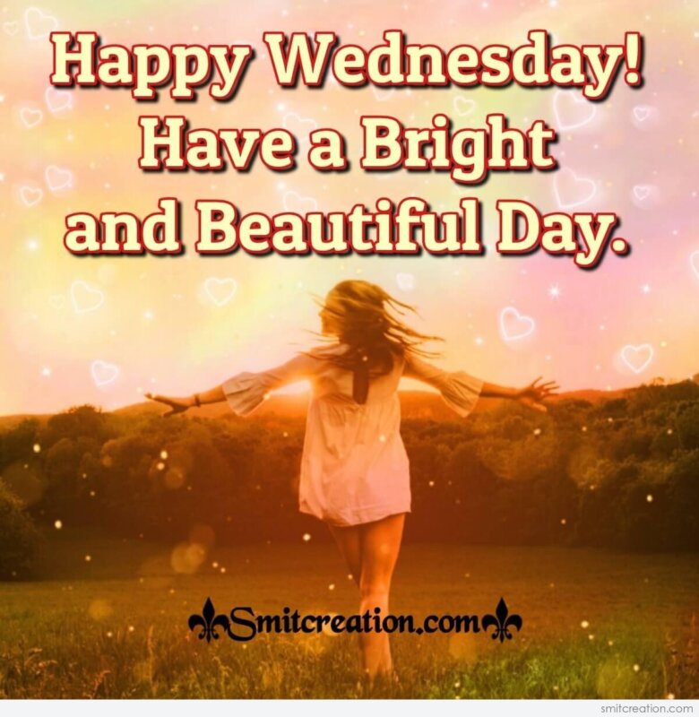 Happy Wednesday! Have A Bright And Beautiful Day. - SmitCreation.com