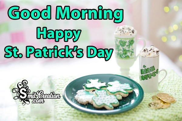 Good Morning Happy St. Patrick’s Day For You