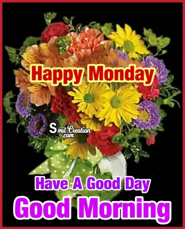 Good Morning Happy Monday Pic - SmitCreation.com