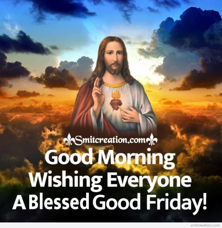Good Morning Wishing Everyone A Blessed Good Friday ...