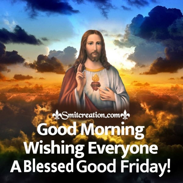 Good Morning Wishing Everyone A Blessed Good Friday!