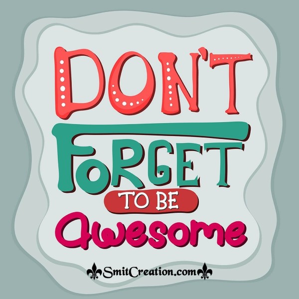 Don't Forget To Be Awsome