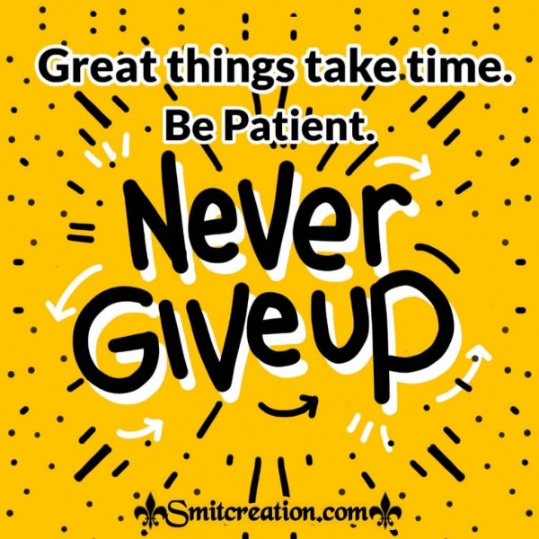 Never Give Up Be Patient