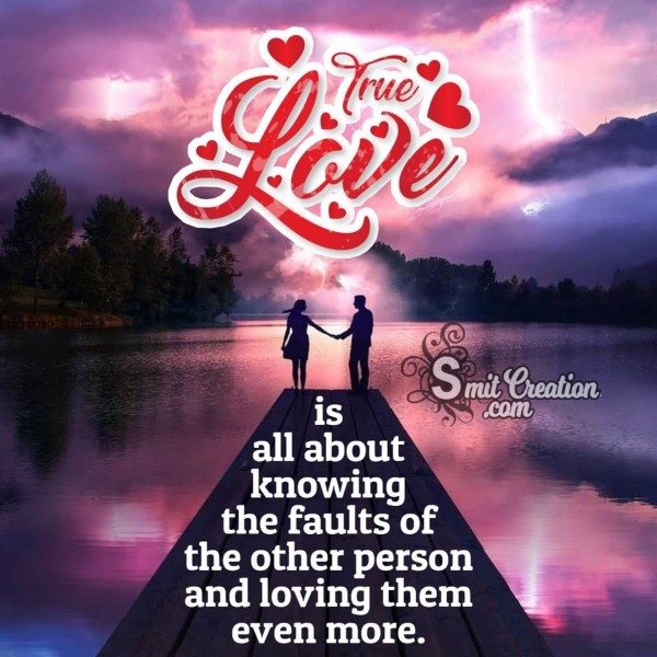 True love is all about knowing the faults of other person