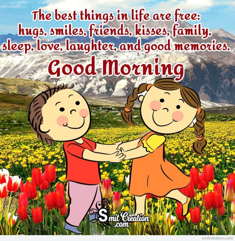 Good Morning Best Thing In Life Are Free - SmitCreation.com