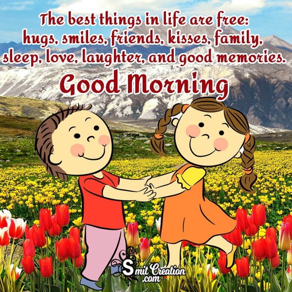 Good Morning Best Thing In Life Are Free