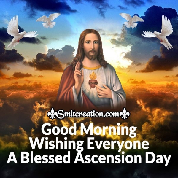 Good Morning Wishing Everyone A Blessed Ascension Day!