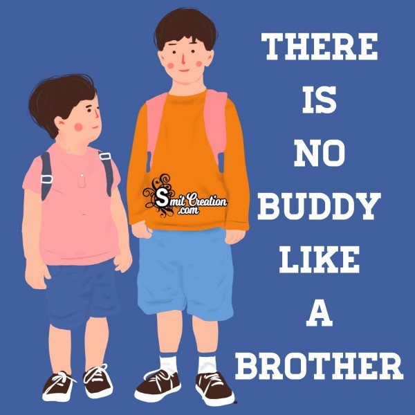 There Is No Buddy Like A Brother