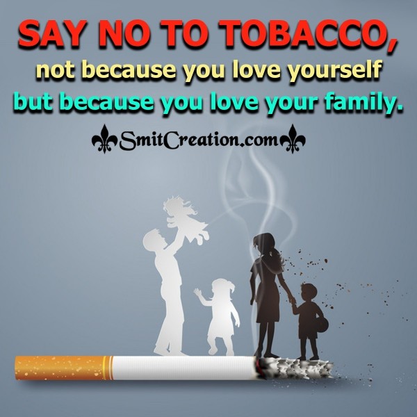 Say No To Tobacco Because You Love Your Family