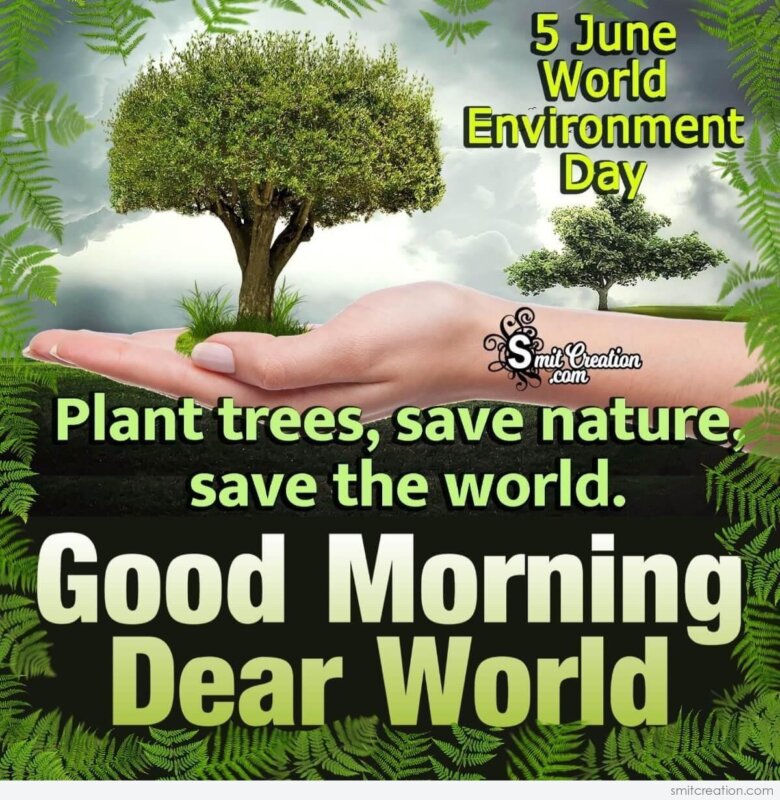 Good Morning Dear World Plant trees Save Nature - SmitCreation.com