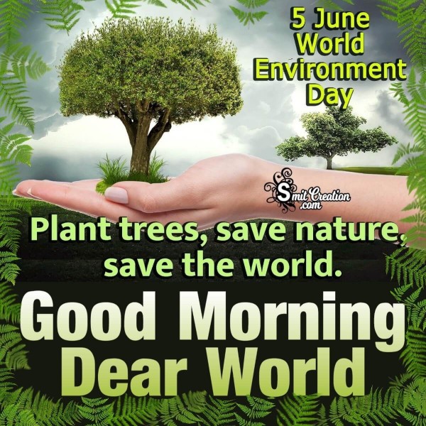 Good Morning Dear World Plant trees Save Nature