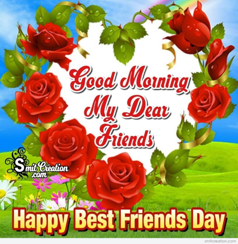 Good Morning My Dear Friends Happy Best Friends Day - SmitCreation.com