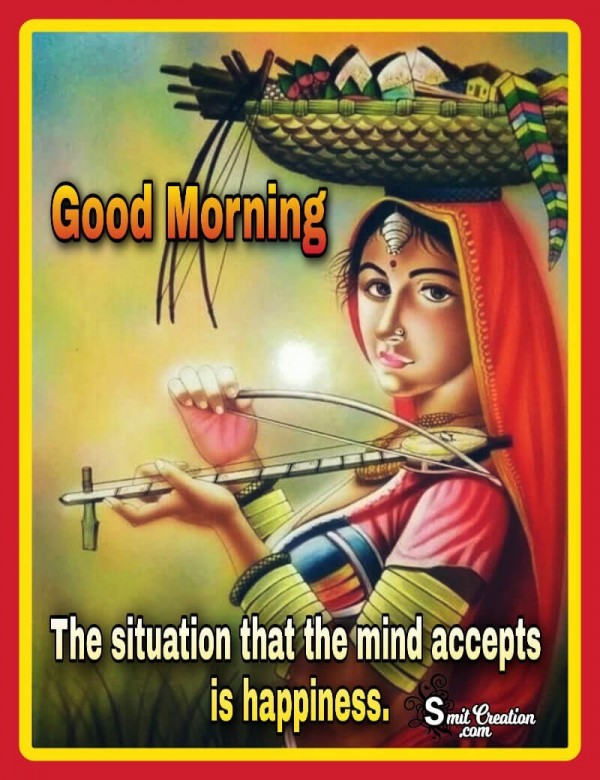 Good Morning Situation Mind Accepts Is Happiness