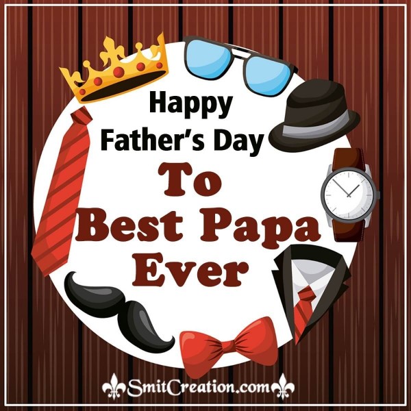 Happy Father’s Day To Best Papa Ever