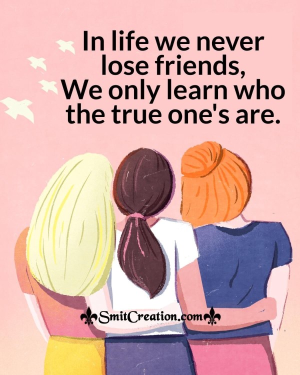 In Life We Never Lose Friends