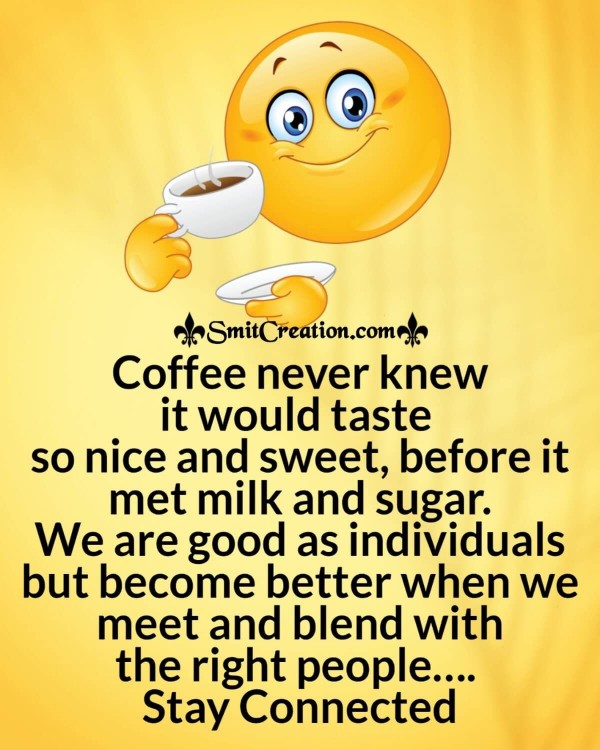 Coffee Never Knew It Would Taste So Nice