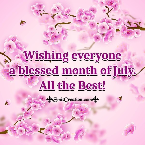 Wishing Everyone A Blessed Month Of July
