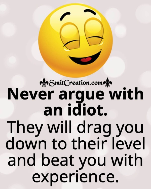 Never Argue With An Idiot