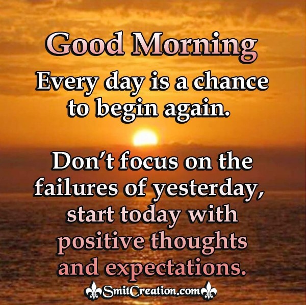 Good Morning Everyday Is A Chance To Begin Again