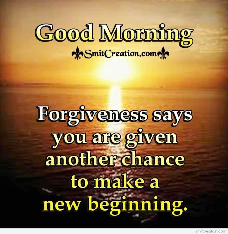 Good Morning Forgiveness Is Another Chance For New Begining ...