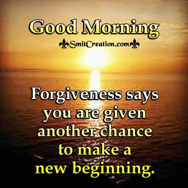 Good Morning Forgiveness Is Another Chance For New Begining