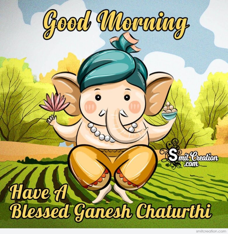 Good Morning Have A Blessed Ganesh Chaturthi 