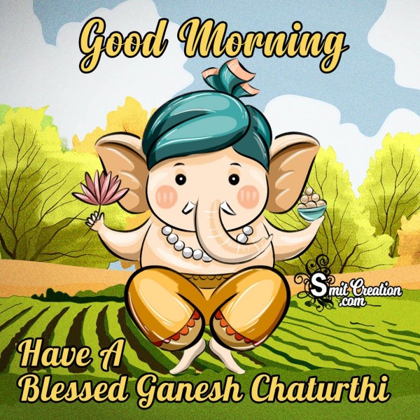 Good Morning Have A Blessed Ganesh Chaturthi