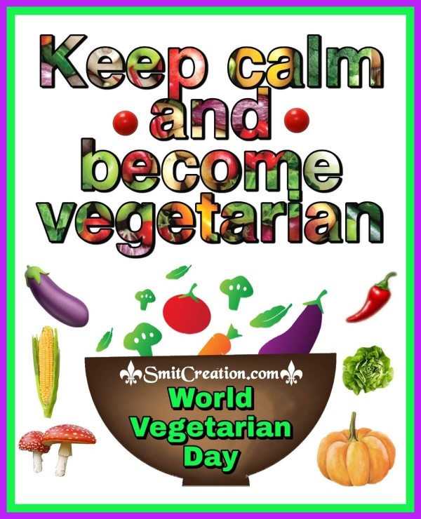Keep Calm And Become Vegetarian