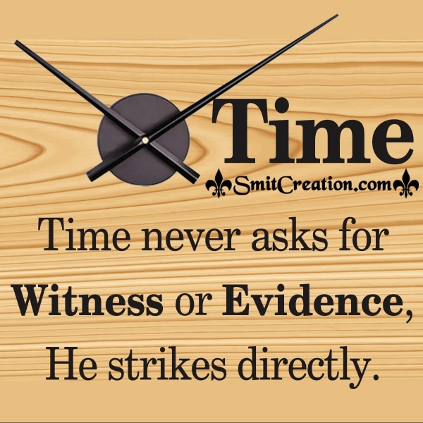 Time Never Asks For Witness Or Evidence