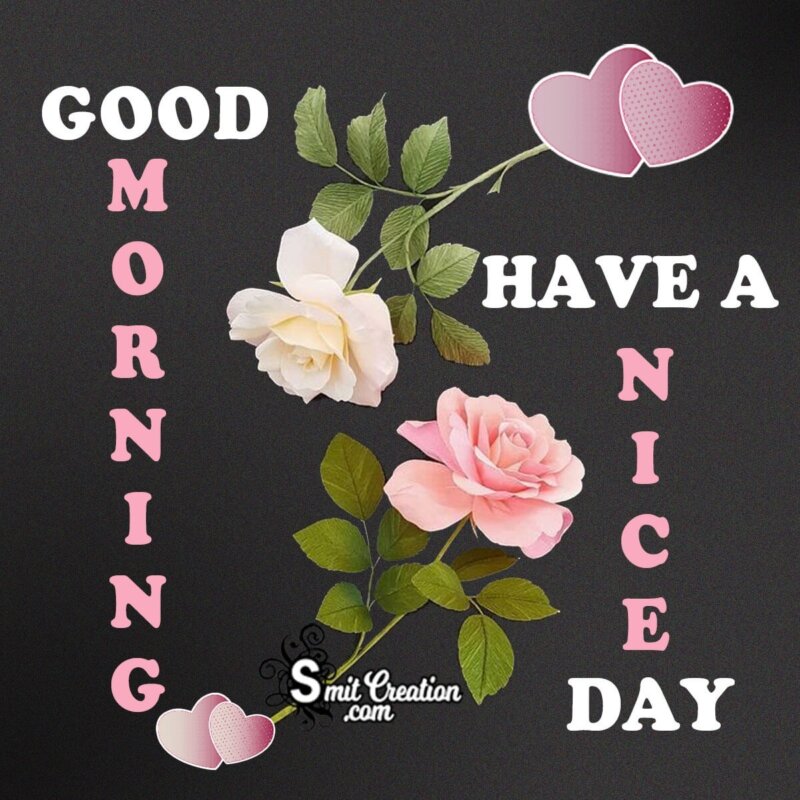 Good Morning Have A Nice Day Roses - SmitCreation.com