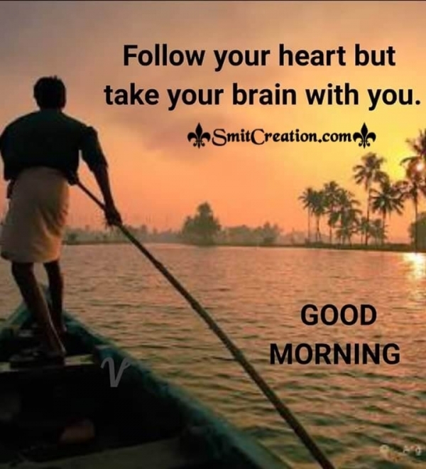 Good Morning Follow Your Heart