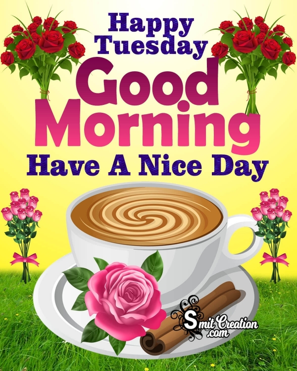Good Morning Happy Tuesday Have A Nice Day