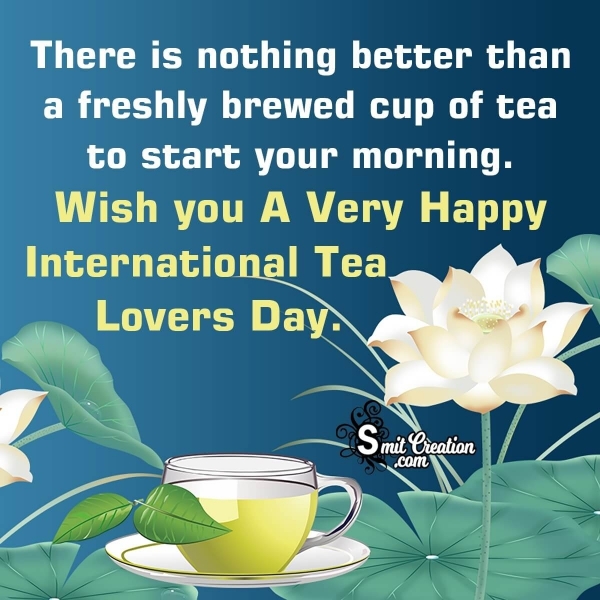 Wish You A Very Happy International TEA Lovers DAY