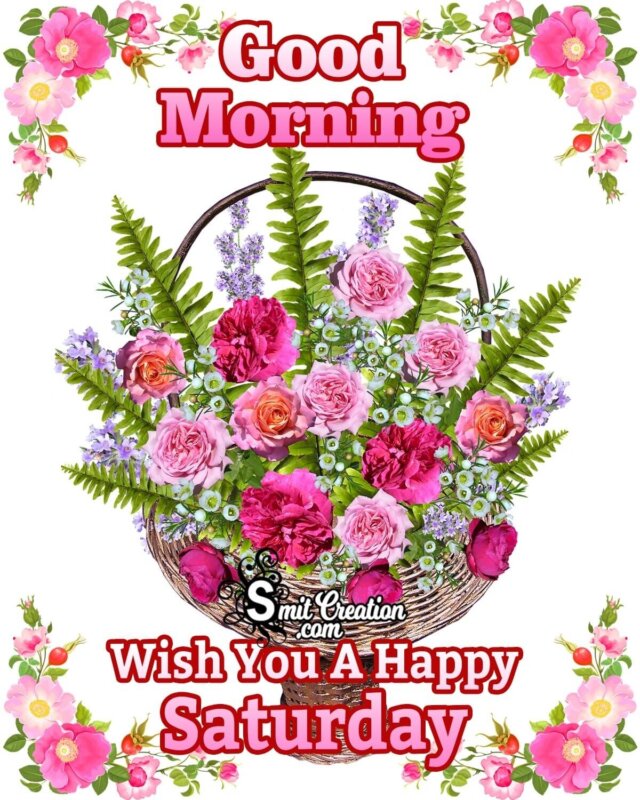 Good Morning Wish You A Happy Saturday - SmitCreation.com