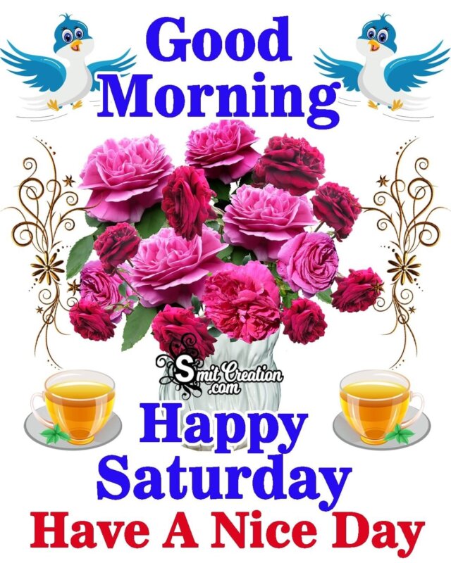 Good Morning Happy Saturday Have A Nice Day - SmitCreation.com