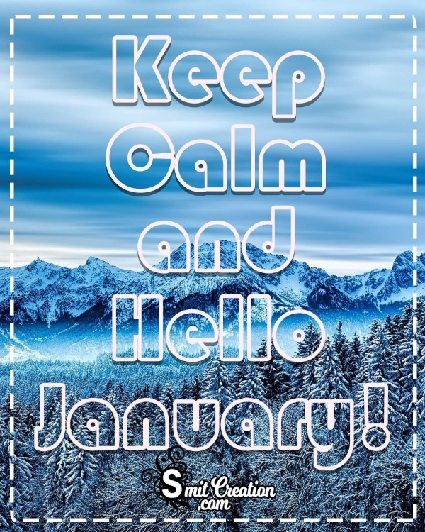 Keep Calm And Hello January!